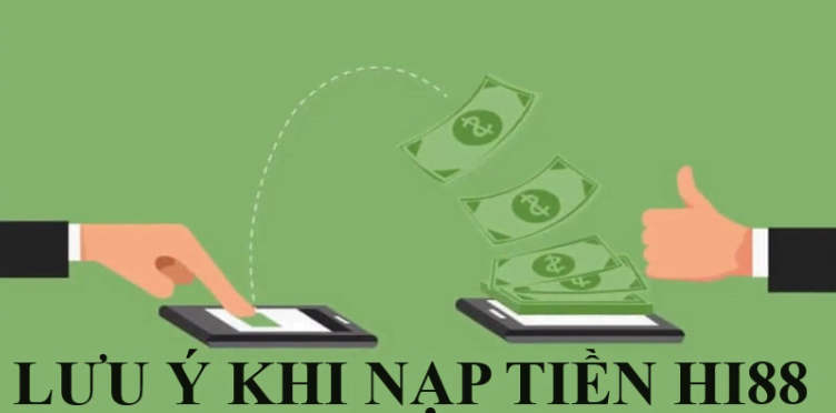 Lưu ý cần nắm khi nạp tiền vào Hi88 Lưu ý cần nắm khi nạp tiền vào Hi88