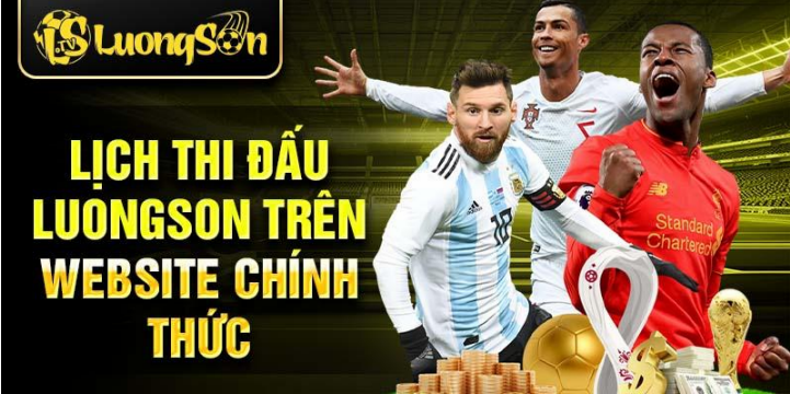 Lịch thi đấu luongson trên website chính thức Lịch thi đấu luongson trên website chính thức